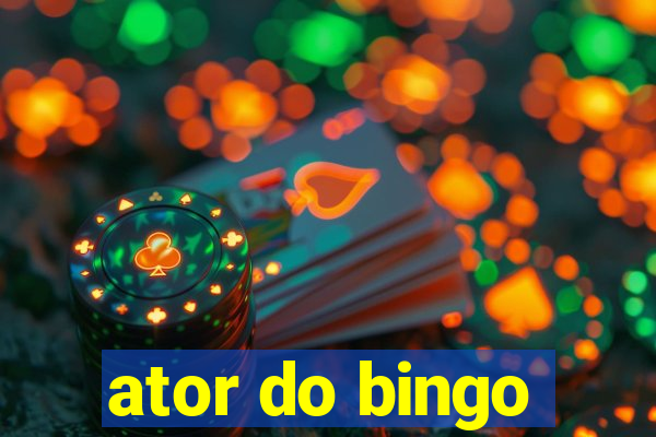 ator do bingo