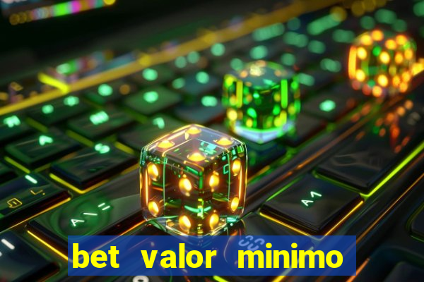 bet valor minimo de deposito