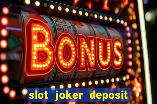 slot joker deposit pulsa tanpa potongan