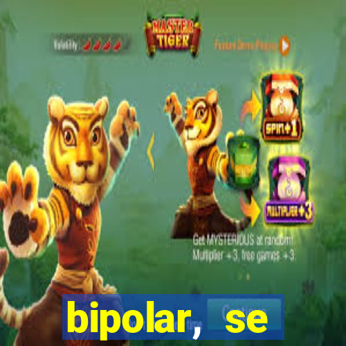 bipolar, se arrepende do que faz