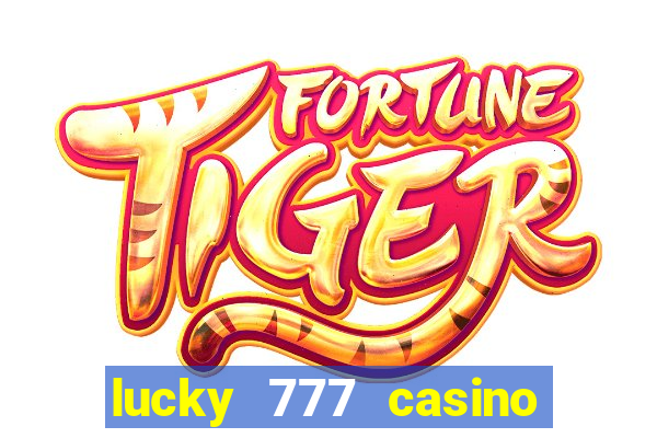 lucky 777 casino real money