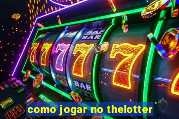 como jogar no thelotter