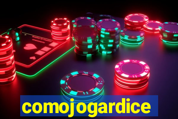 comojogardice