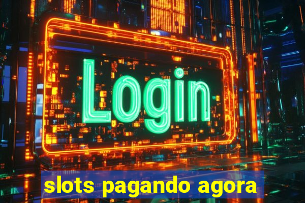 slots pagando agora