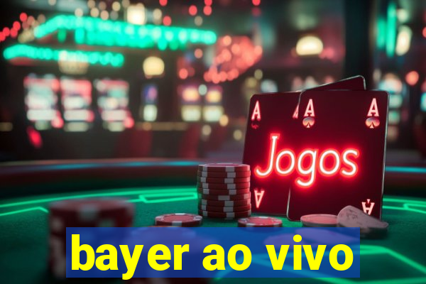 bayer ao vivo