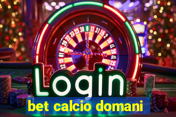 bet calcio domani