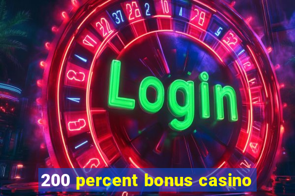 200 percent bonus casino