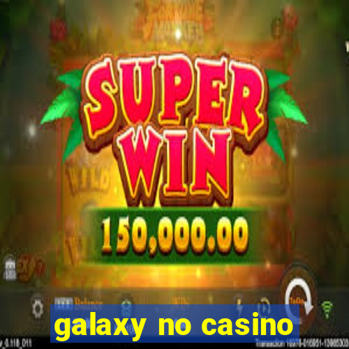 galaxy no casino