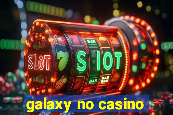 galaxy no casino