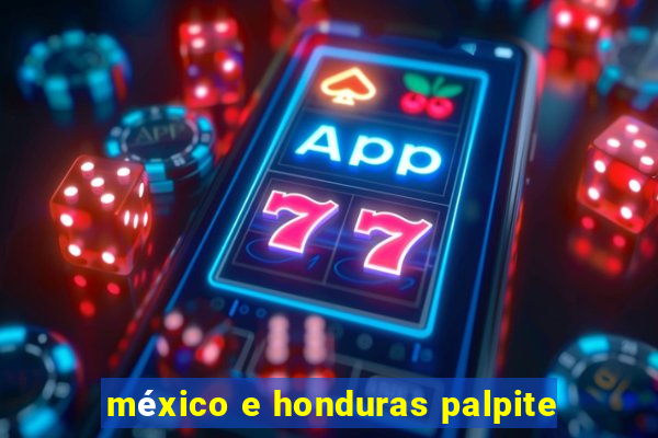 méxico e honduras palpite