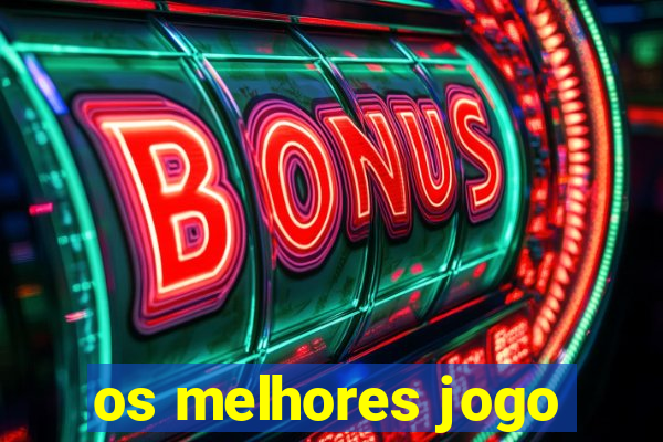 os melhores jogo