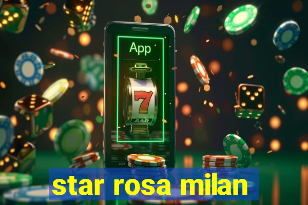 star rosa milan