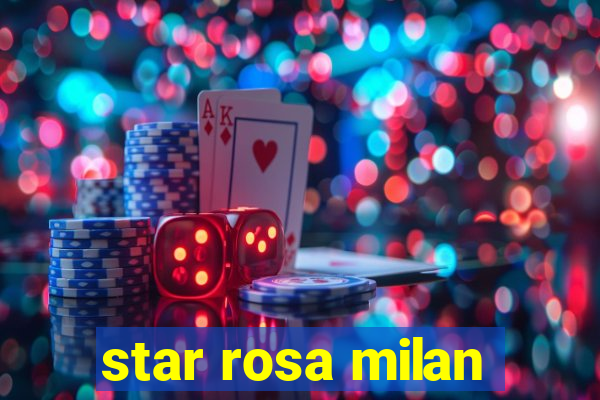 star rosa milan