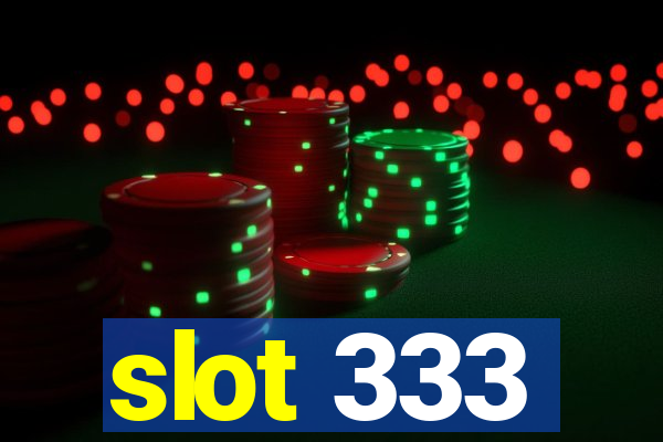 slot 333