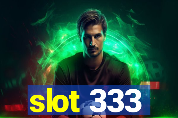 slot 333