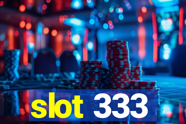 slot 333