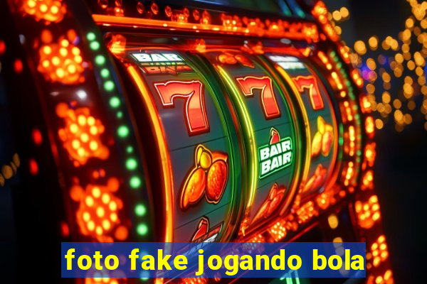 foto fake jogando bola