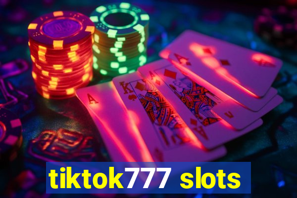 tiktok777 slots