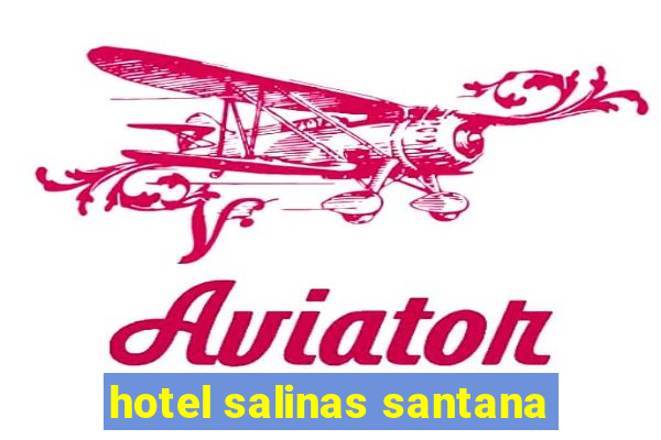 hotel salinas santana