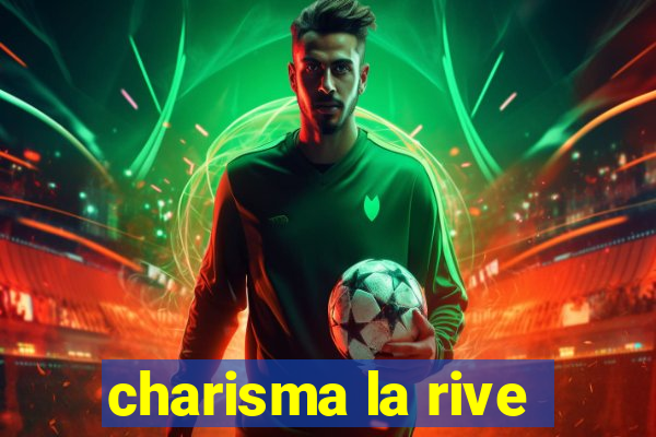 charisma la rive