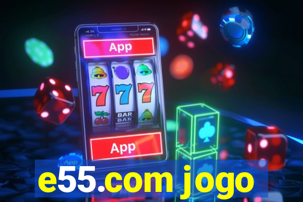 e55.com jogo