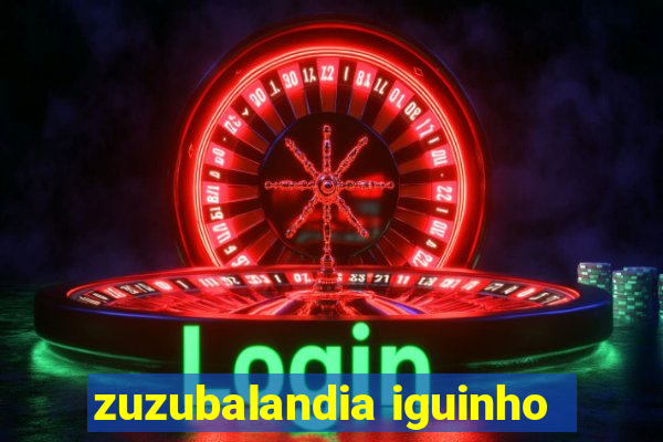 zuzubalandia iguinho