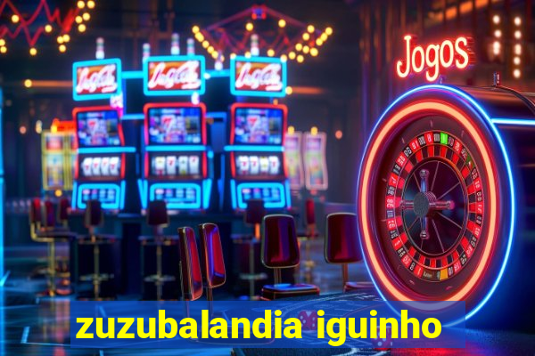 zuzubalandia iguinho