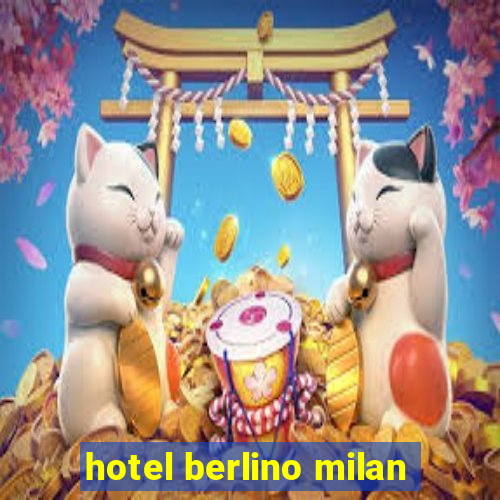 hotel berlino milan