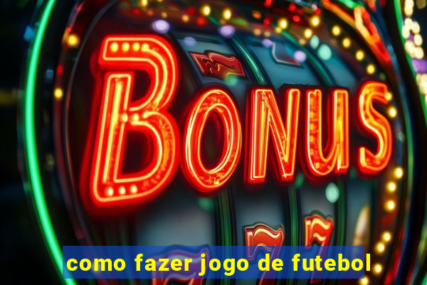 como fazer jogo de futebol