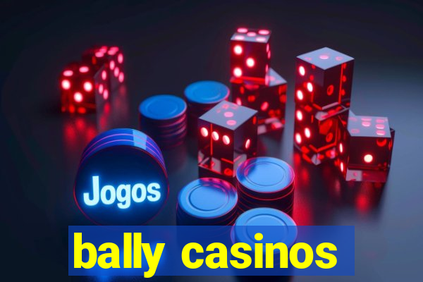 bally casinos