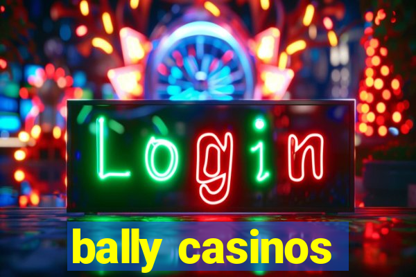 bally casinos