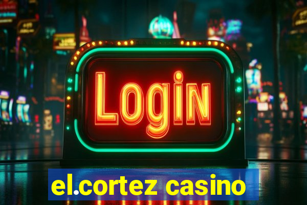 el.cortez casino