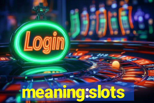 meaning:slots