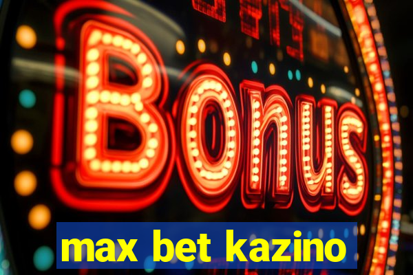 max bet kazino