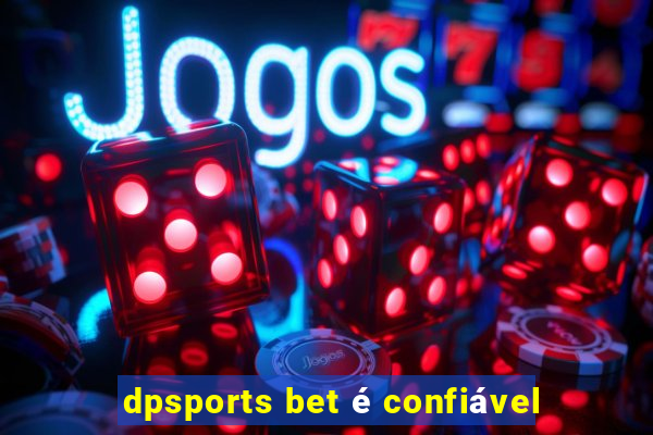 dpsports bet é confiável