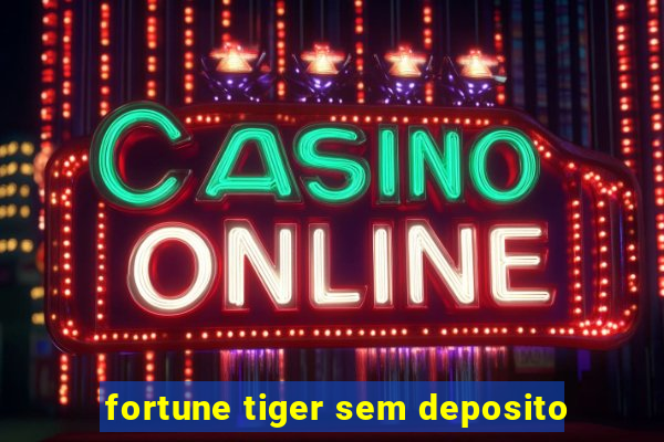 fortune tiger sem deposito