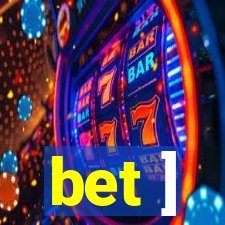 bet ]