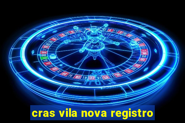 cras vila nova registro