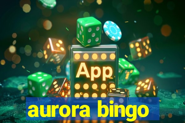 aurora bingo