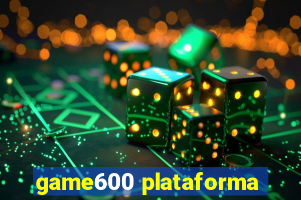 game600 plataforma