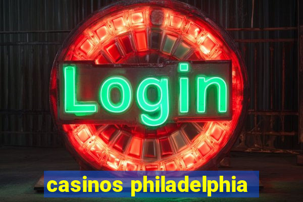 casinos philadelphia