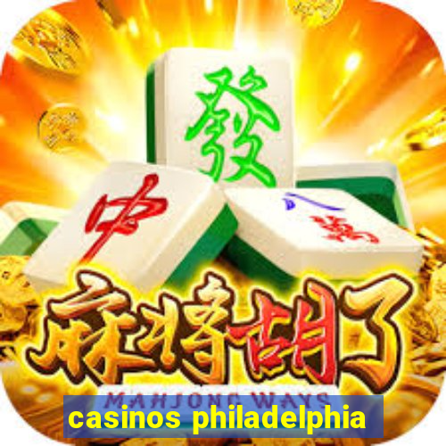 casinos philadelphia