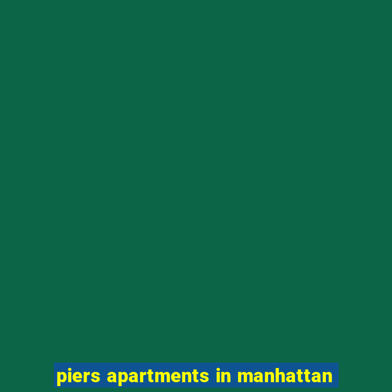 piers apartments in manhattan