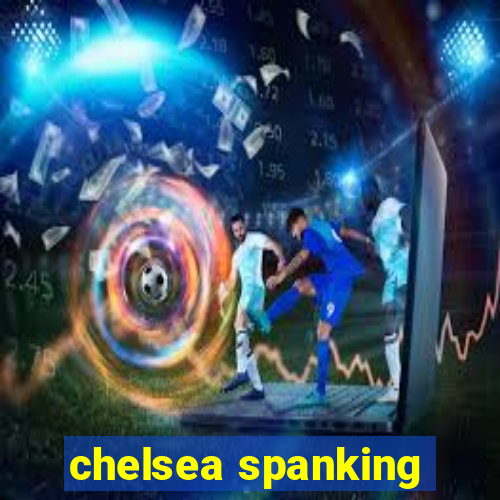 chelsea spanking