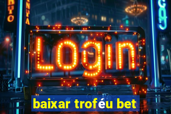 baixar troféu bet