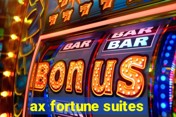 ax fortune suites