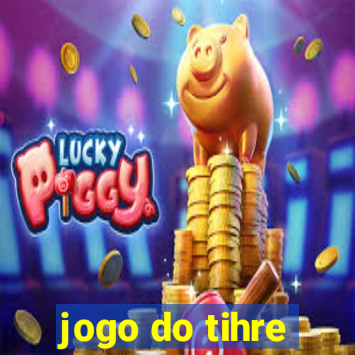 jogo do tihre