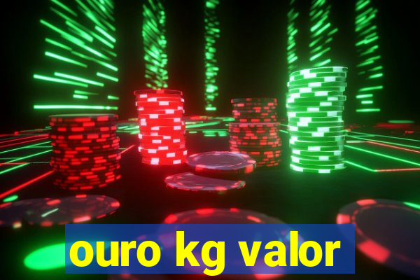 ouro kg valor