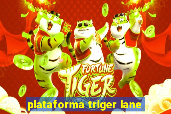 plataforma triger lane