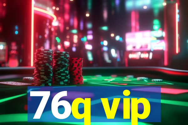 76q vip